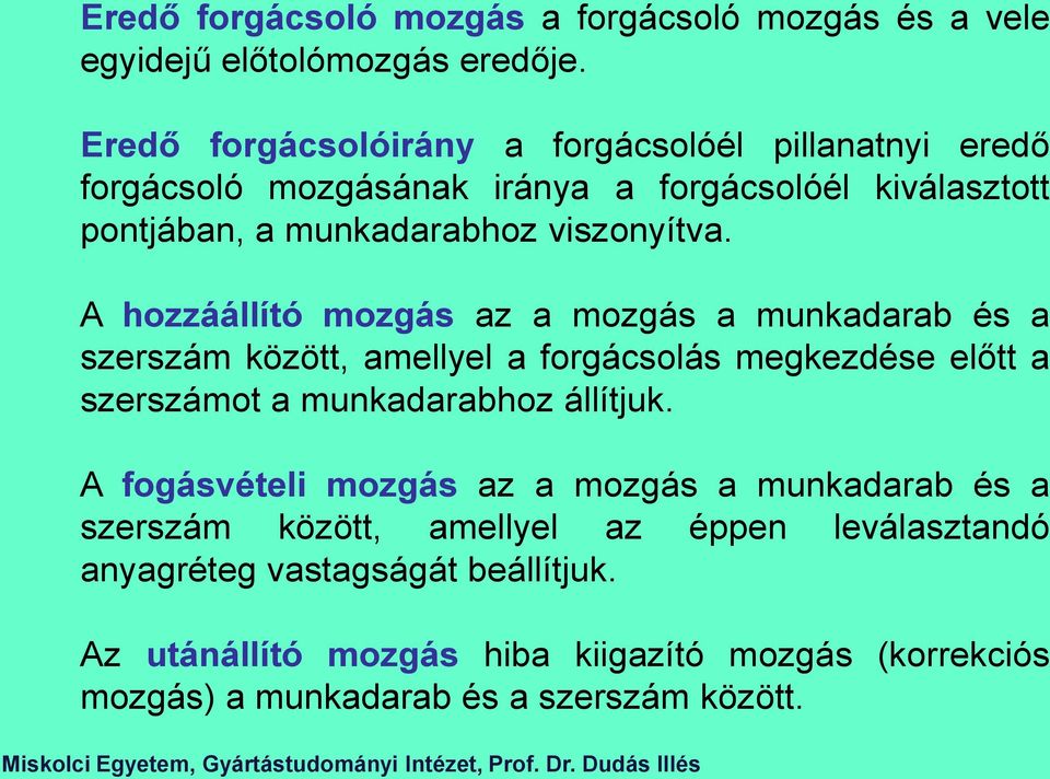 A hozzáállító mozgás az a mozgás a munkadarab és a szerszám között, amellyel a forgácsolás megkezdése előtt a szerszámot a munkadarabhoz állítjuk.