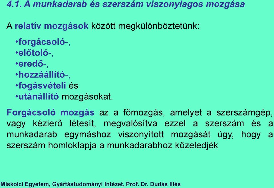 Forgácsoló mozgás az a főmozgás, amelyet a szerszámgép, vagy kézierő létesít, megvalósítva ezzel a