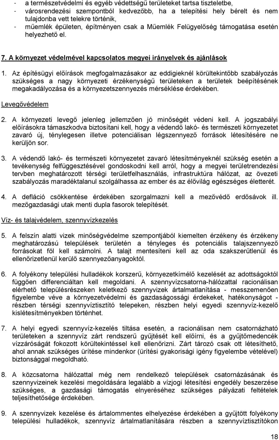 Az építésügyi előírások megfogalmazásakor az eddigieknél körültekintőbb szabályozás szükséges a nagy környezeti érzékenységű területeken a területek beépítésének megakadályozása és a