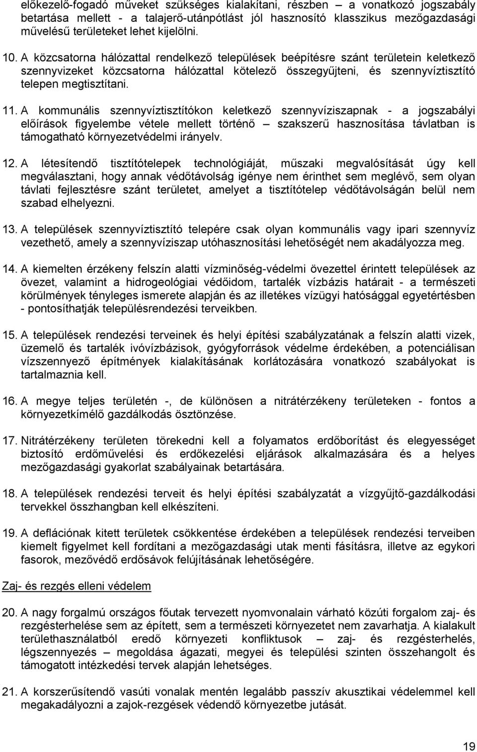 A kommunális szennyvíztisztítókon keletkező szennyvíziszapnak - a jogszabályi előírások figyelembe vétele mellett történő szakszerű hasznosítása távlatban is támogatható környezetvédelmi irányelv. 12.