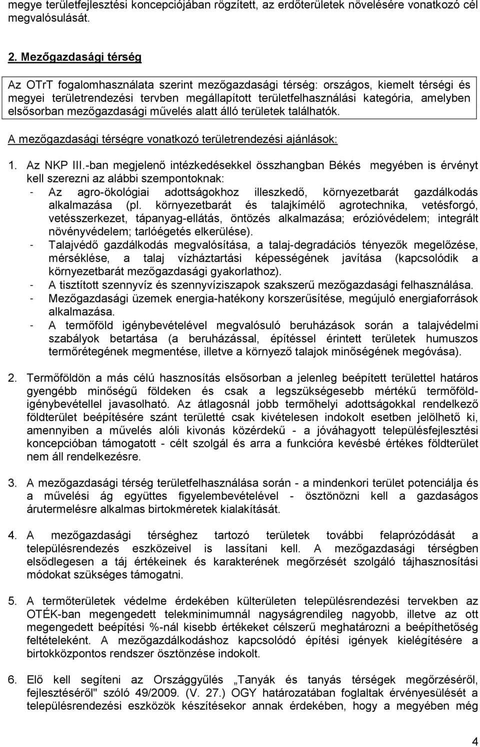 elsősorban mezőgazdasági művelés alatt álló területek találhatók. A mezőgazdasági térségre vonatkozó területrendezési ajánlások: 1. Az NKP III.