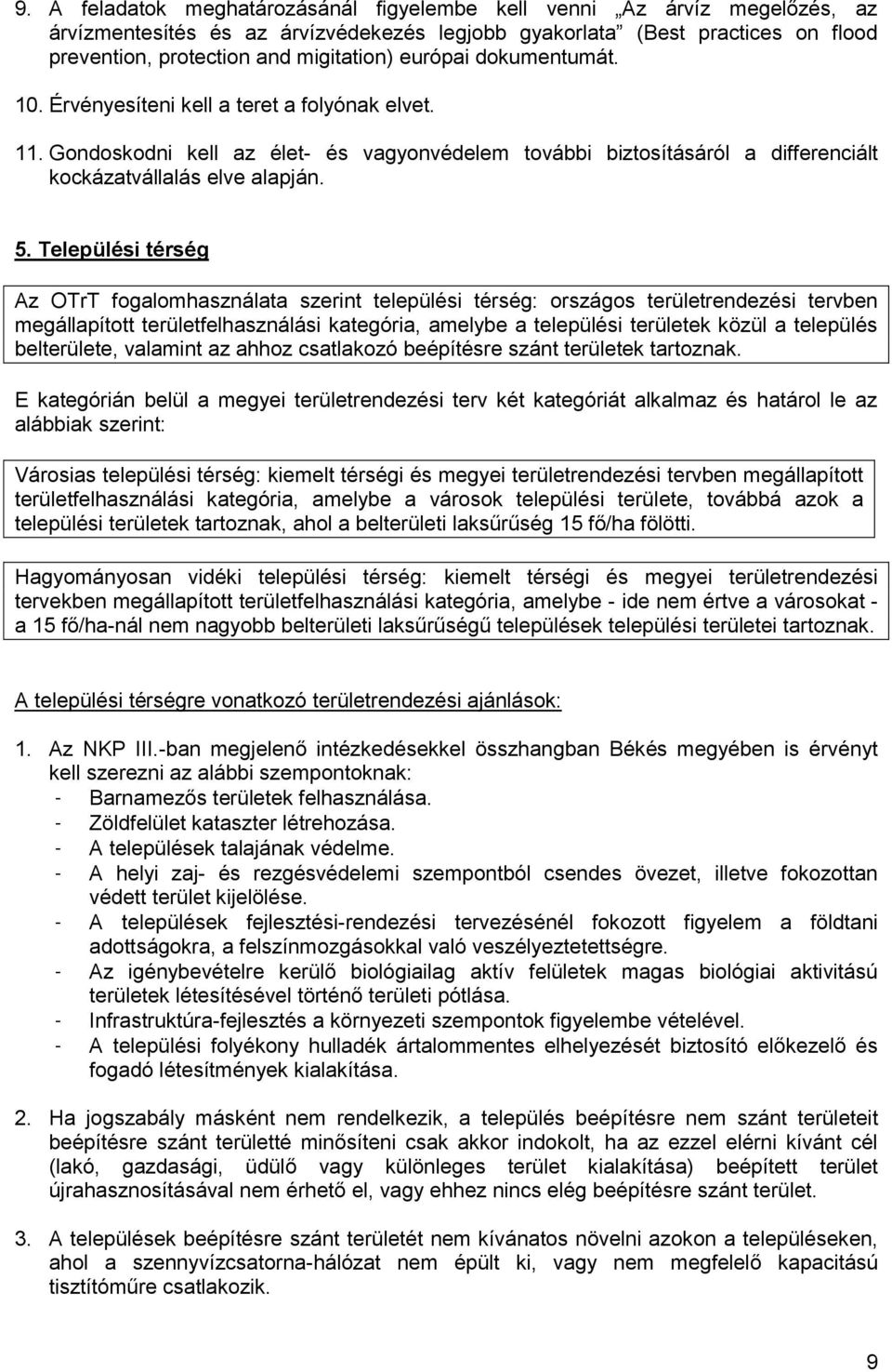 Települési térség Az OTrT fogalomhasználata szerint települési térség: országos területrendezési tervben megállapított területfelhasználási kategória, amelybe a települési területek közül a település