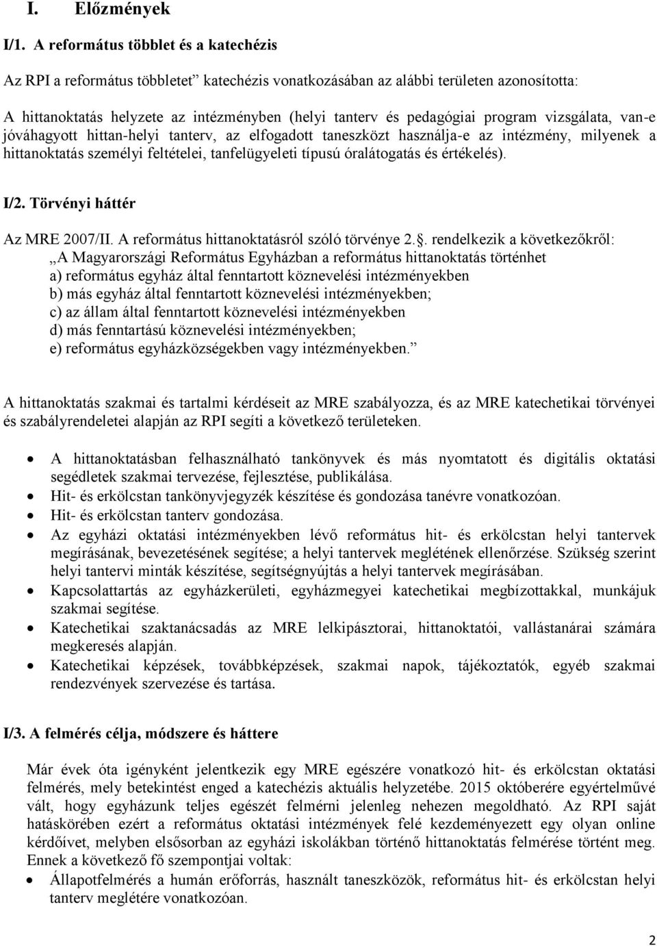 program vizsgálata, van-e jóváhagyott hittan-helyi tanterv, az elfogadott taneszközt használja-e az intézmény, milyenek a hittanoktatás személyi feltételei, tanfelügyeleti típusú óralátogatás és