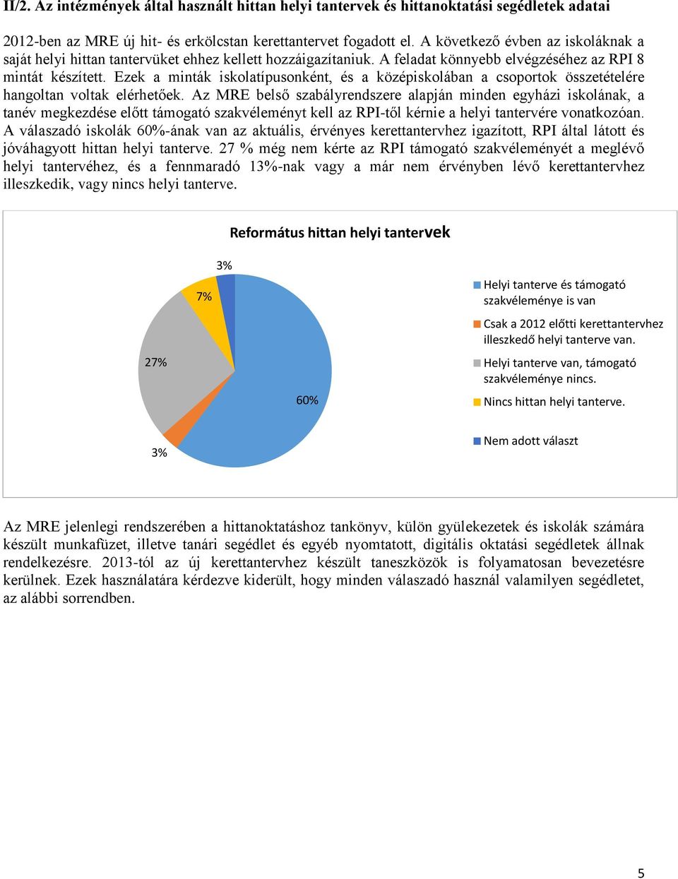 Ezek a minták iskolatípusonként, és a középiskolában a csoportok összetételére hangoltan voltak elérhetőek.