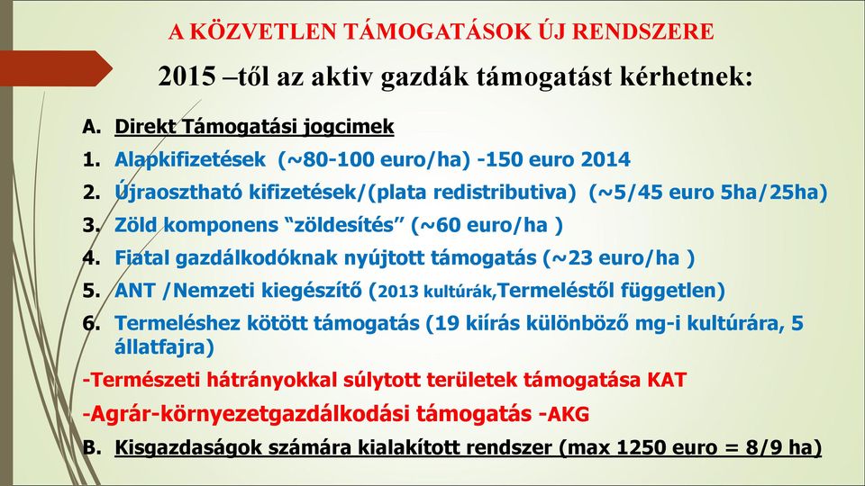 Zöld komponens zöldesítés (~60 euro/ha ) 4. Fiatal gazdálkodóknak nyújtott támogatás (~23 euro/ha ) 5.