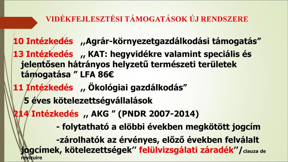 Ökológiai gazdálkodás 5 éves kötelezettségvállalások 214 Intézkedés,, AKG (PNDR 2007-2014) - folytatható a elöbbi években