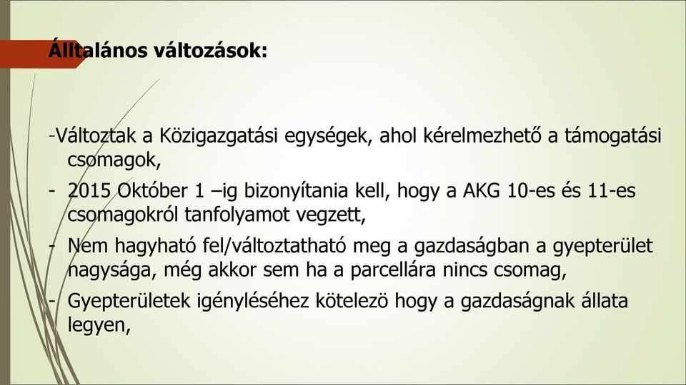 tanfolyamot vegzett, - Nem hagyható fel/változtatható meg a gazdaságban a gyepterület nagysága,