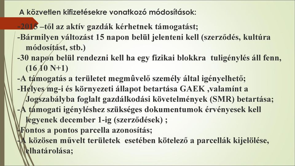 ) -30 napon belül rendezni kell ha egy fizikai blokkra tuligénylés áll fenn, (16 10 N+1) -A támogatás a területet megmûvelő személy által igényelhető; -Helyes mg-i és