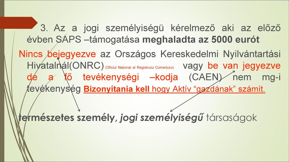 Registrului Comerțului) vagy be van jegyezve de a fő tevékenységi kodja (CAEN) nem mg-i