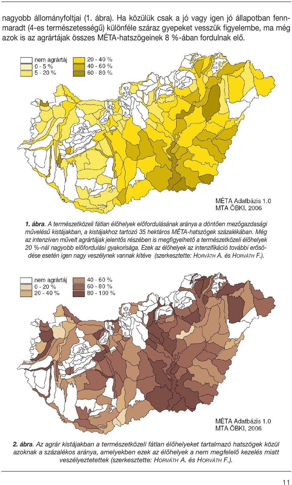 elô. 1. ábra. A természetközeli fátlan élôhelyek elôfordulásának aránya a döntôen mezôgazdasági mûvelésû kistájakban, a kistájakhoz tartozó 35 hektáros MÉTA-hatszögek százalékában.