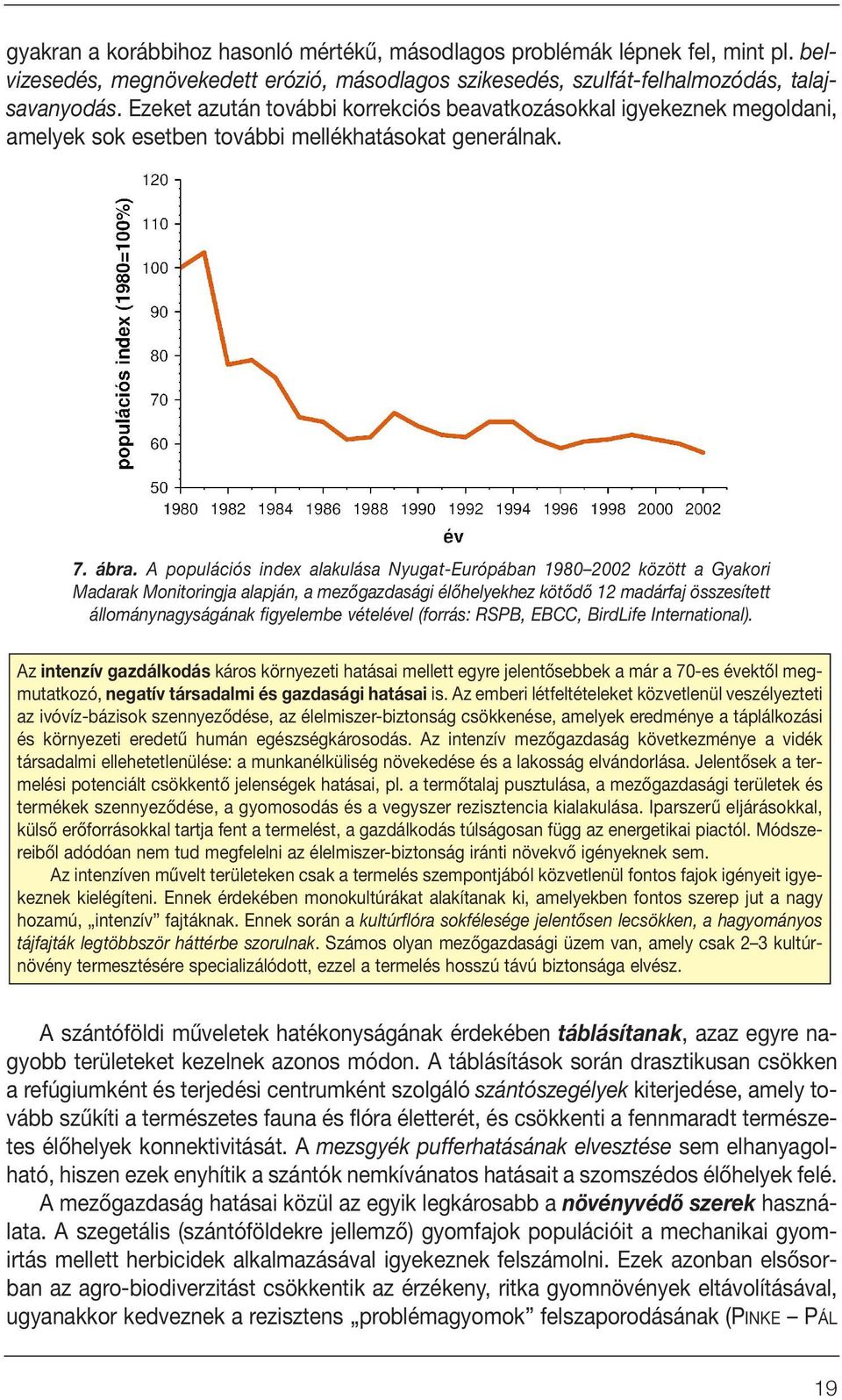 A populációs index alakulása Nyugat-Európában 1980 2002 között a Gyakori Madarak Monitoringja alapján, a mezôgazdasági élôhelyekhez kötôdô 12 madárfaj összesített állománynagyságának figyelembe