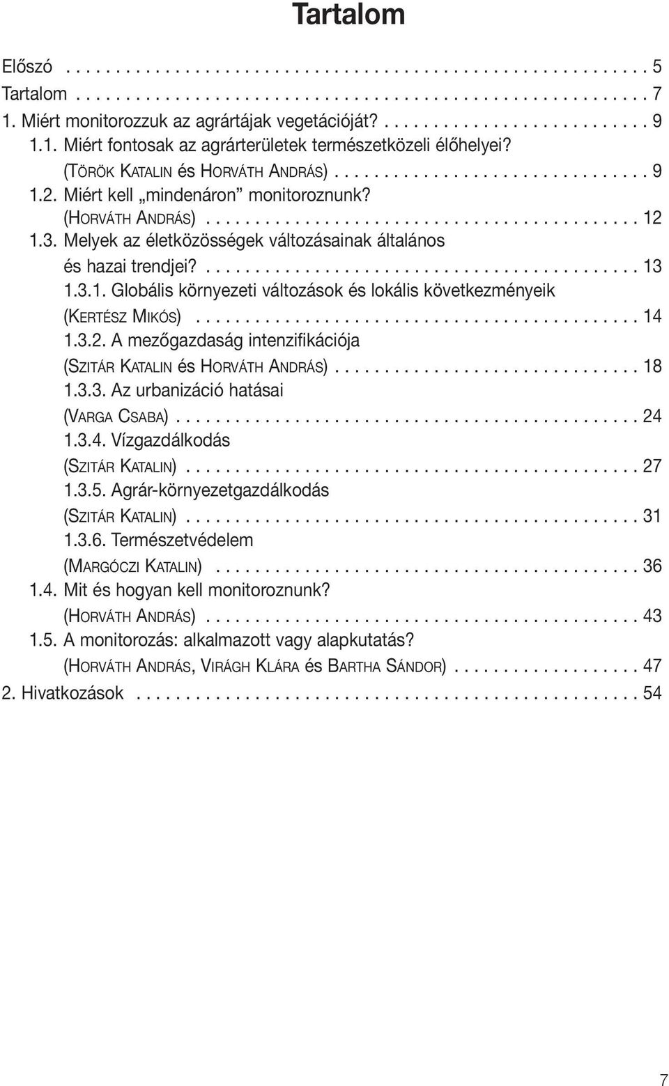 3. Melyek az életközösségek változásainak általános és hazai trendjei?............................................ 13 1.3.1. Globális környezeti változások és lokális következményeik (KERTÉSZ MIKÓS).