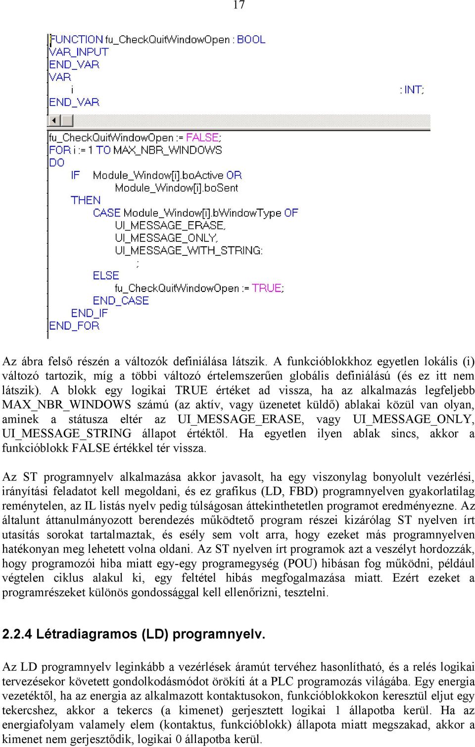 vagy UI_MESSAGE_ONLY, UI_MESSAGE_STRING állapot értéktől. Ha egyetlen ilyen ablak sincs, akkor a funkcióblokk FALSE értékkel tér vissza.