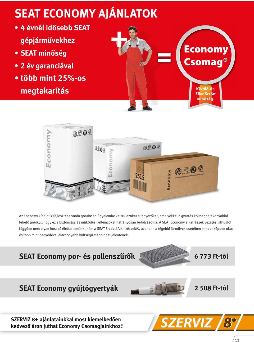 A SEAT Economy alkatrészek vezetési stílustól függően nem olyan hosszú élettartamúak, mint a SEAT Eredeti Alkatrészek, azonban a régebbi járművek esetében mindenképpen okos és több mint