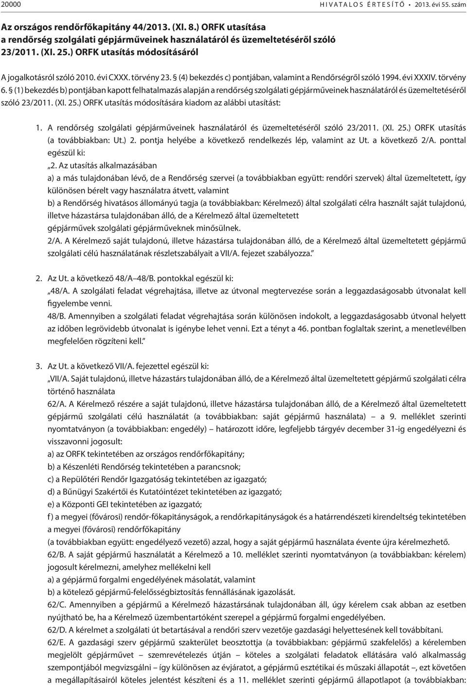 (4) bekezdés c) pontjában, valamint a Rendőrségről szóló 1994. évi XXXIV. törvény 6.