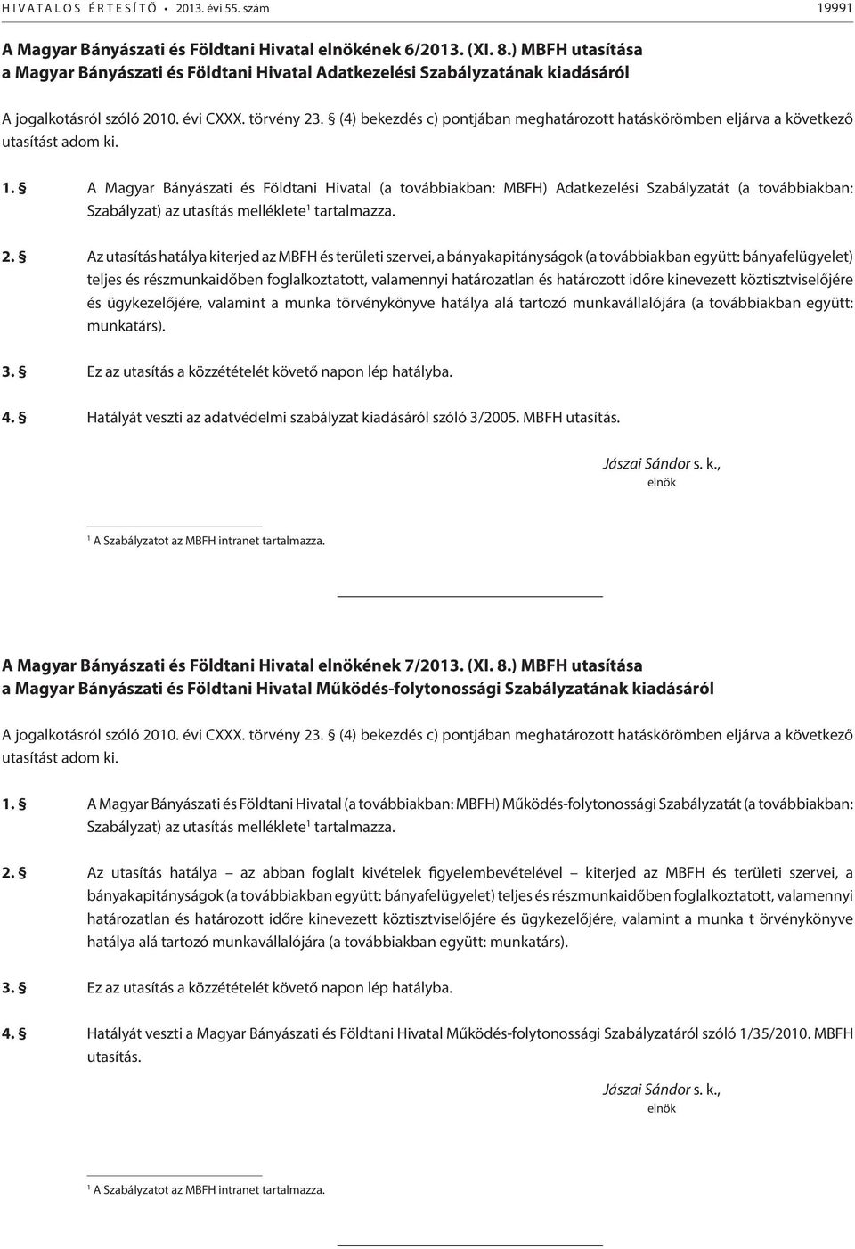 (4) bekezdés c) pontjában meghatározott hatáskörömben eljárva a következő utasítást adom ki. 1.