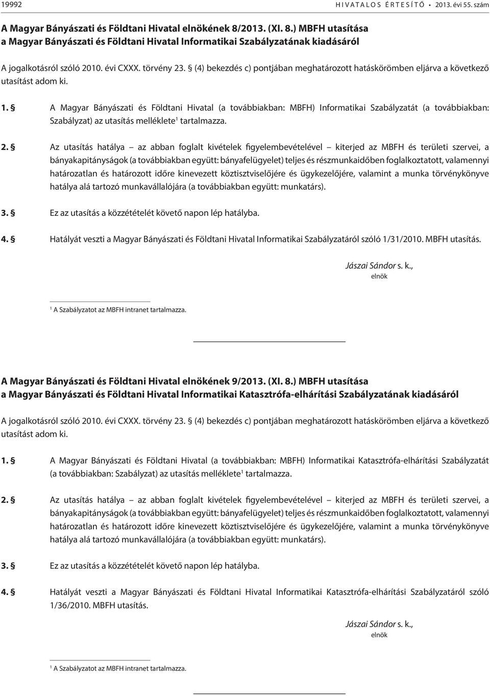 (4) bekezdés c) pontjában meghatározott hatáskörömben eljárva a következő utasítást adom ki. 1.