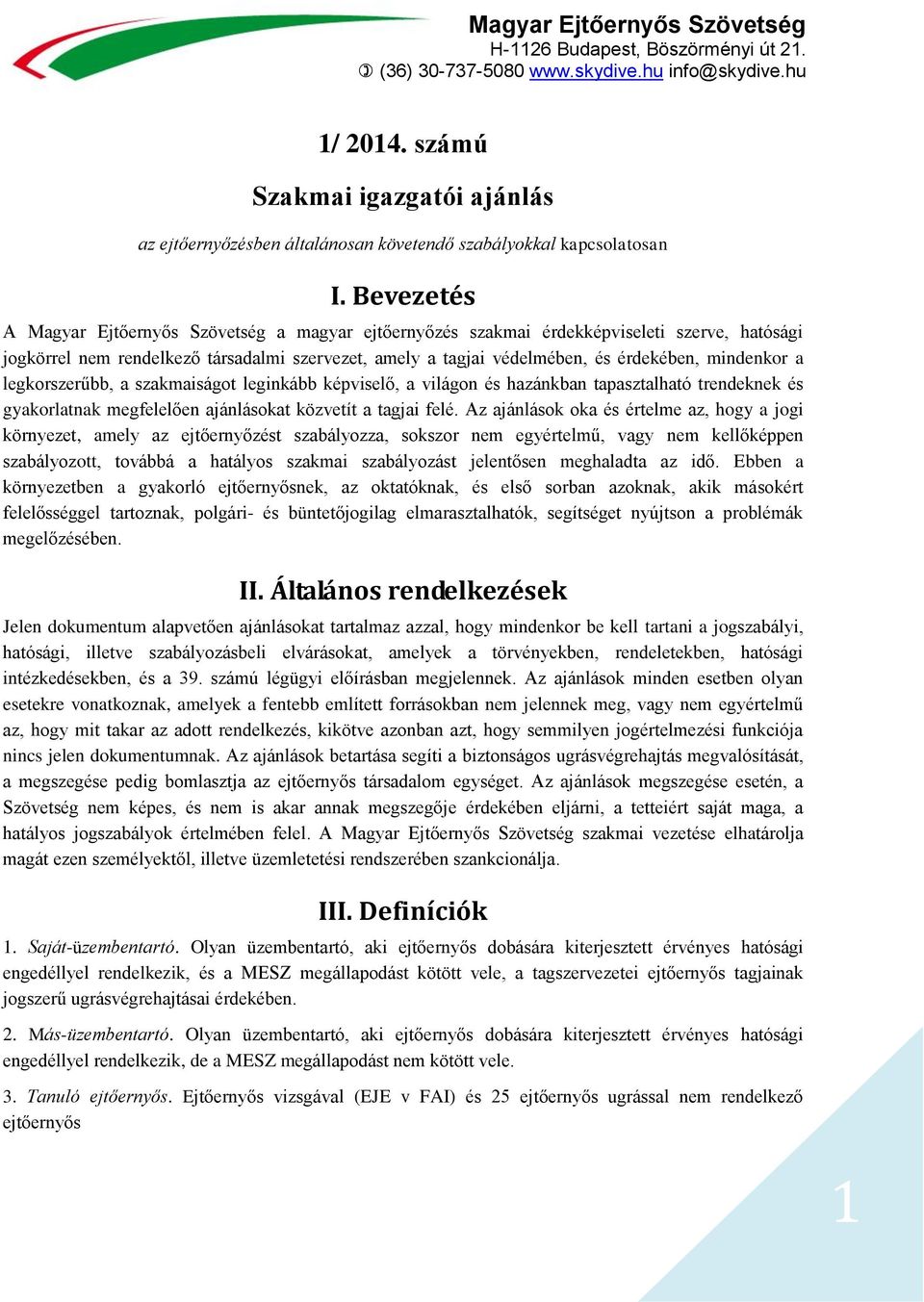 mindenkor a legkorszerűbb, a szakmaiságot leginkább képviselő, a világon és hazánkban tapasztalható trendeknek és gyakorlatnak megfelelően ajánlásokat közvetít a tagjai felé.