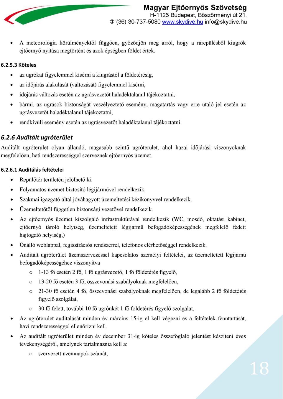 bármi, az ugrások biztonságát veszélyeztető esemény, magatartás vagy erre utaló jel esetén az ugrásvezetőt haladéktalanul tájékoztatni, rendkívüli esemény esetén az ugrásvezetőt haladéktalanul