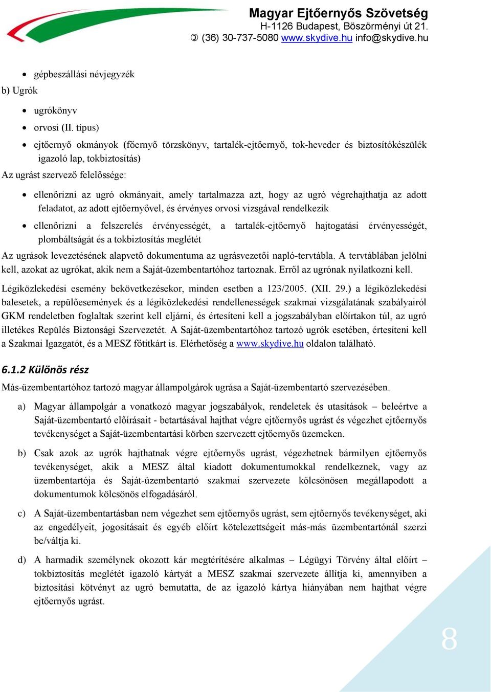 tartalmazza azt, hogy az ugró végrehajthatja az adott feladatot, az adott ejtőernyővel, és érvényes orvosi vizsgával rendelkezik ellenőrizni a felszerelés érvényességét, a tartalék-ejtőernyő