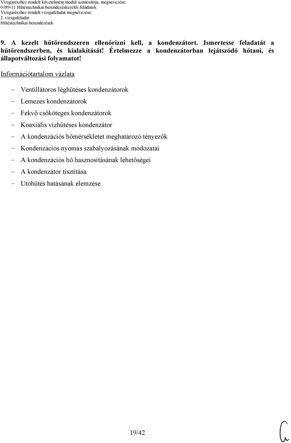 Információtartalom vázlata - Ventillátoros léghűtéses kondenzátorok - Lemezes kondenzátorok - Fekvő csőköteges kondenzátorok - Koaxiális