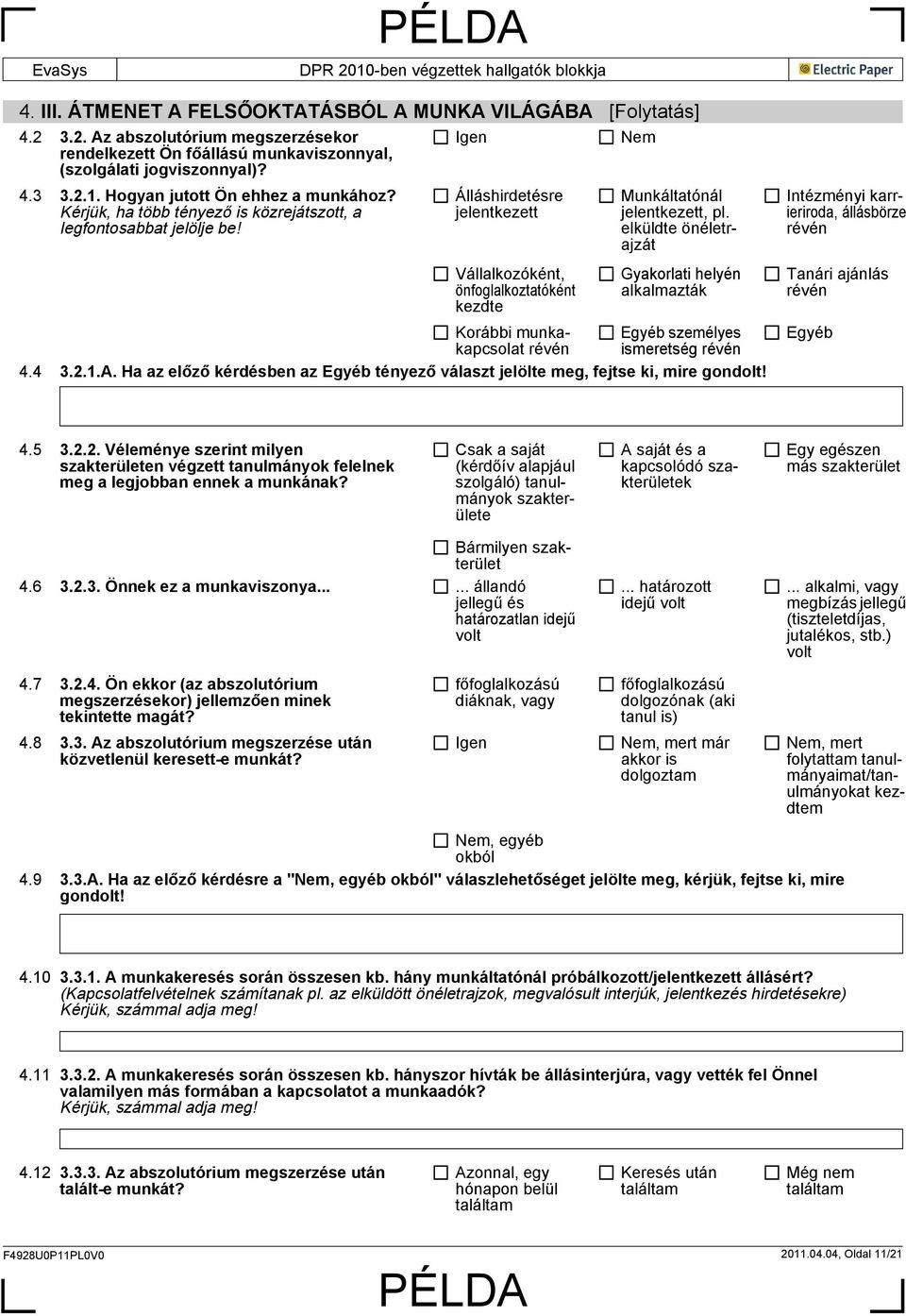 Álláshirdetésre jelentkezett Vállalkozóként, önfoglalkoztatóként kezdte Munkáltatónál jelentkezett, pl.