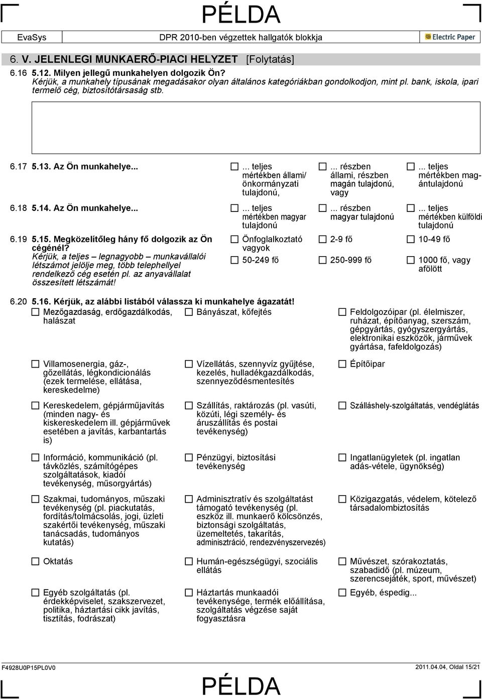 19 5.15. Megközelítőleg hány fő dolgozik az Ön cégénél? Kérjük, a teljes legnagyobb munkavállalói létszámot jelölje meg, több telephellyel rendelkező cég esetén pl.