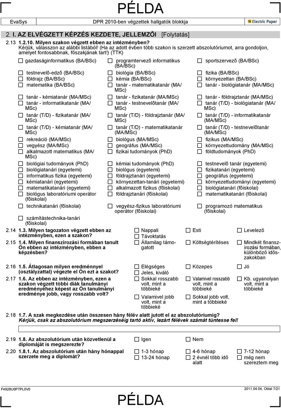 ) (TTK) gazdaságinformatikus (BA/BSc) programtervezõ informatikus sportszervezõ (BA/BSc) (BA/BSc) testnevelõ-edzõ (BA/BSc) biológia (BA/BSc) fizika (BA/BSc) földrajz (BA/BSc) kémia (BA/BSc)