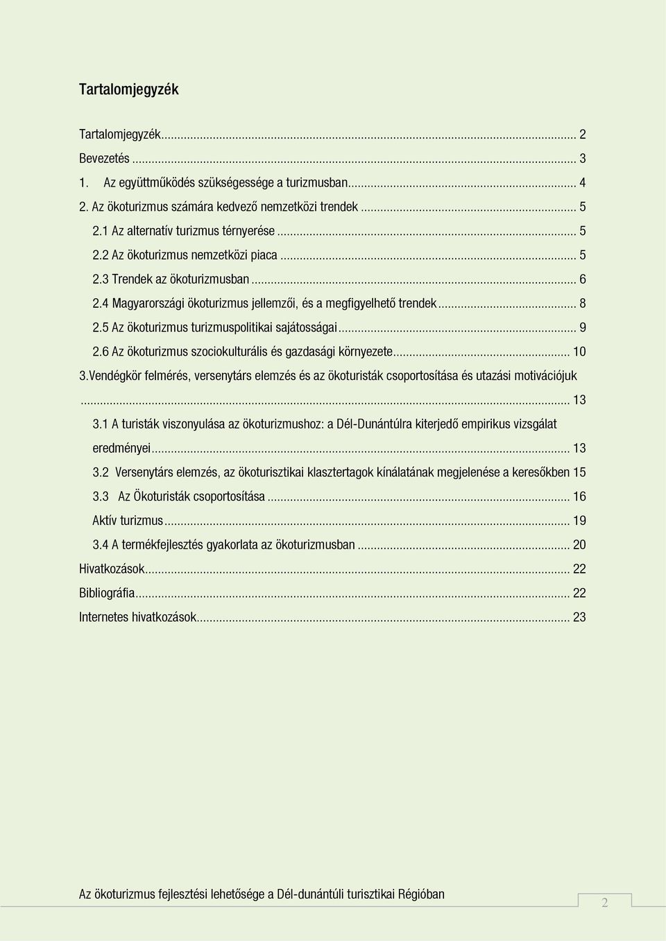 5 Az ökoturizmus turizmuspolitikai sajátosságai... 9 2.6 Az ökoturizmus szociokulturális és gazdasági környezete... 10 3.