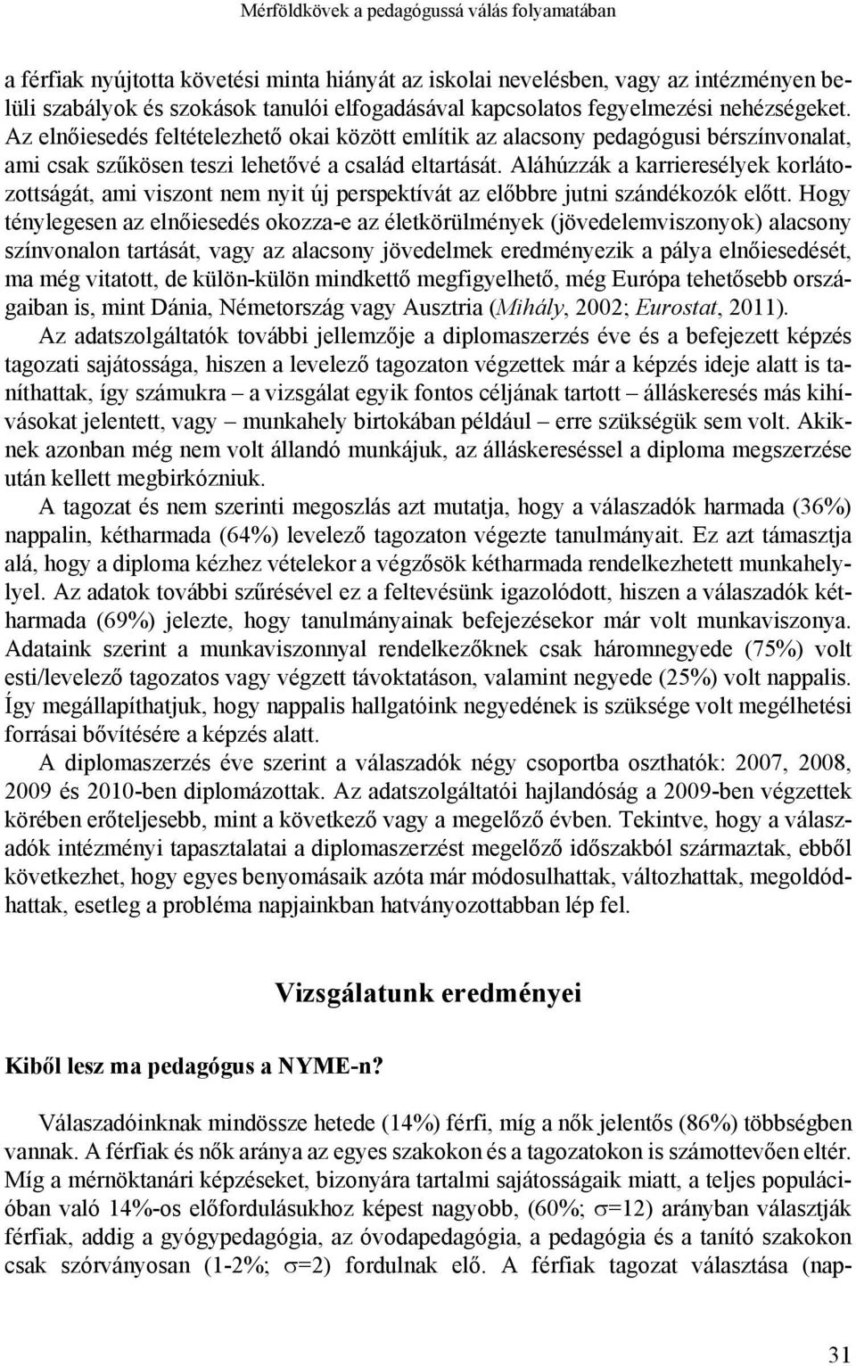 Aláhúzzák a karrieresélyek korlátozottságát, ami viszont nem nyit új perspektívát az előbbre jutni szándékozók előtt.