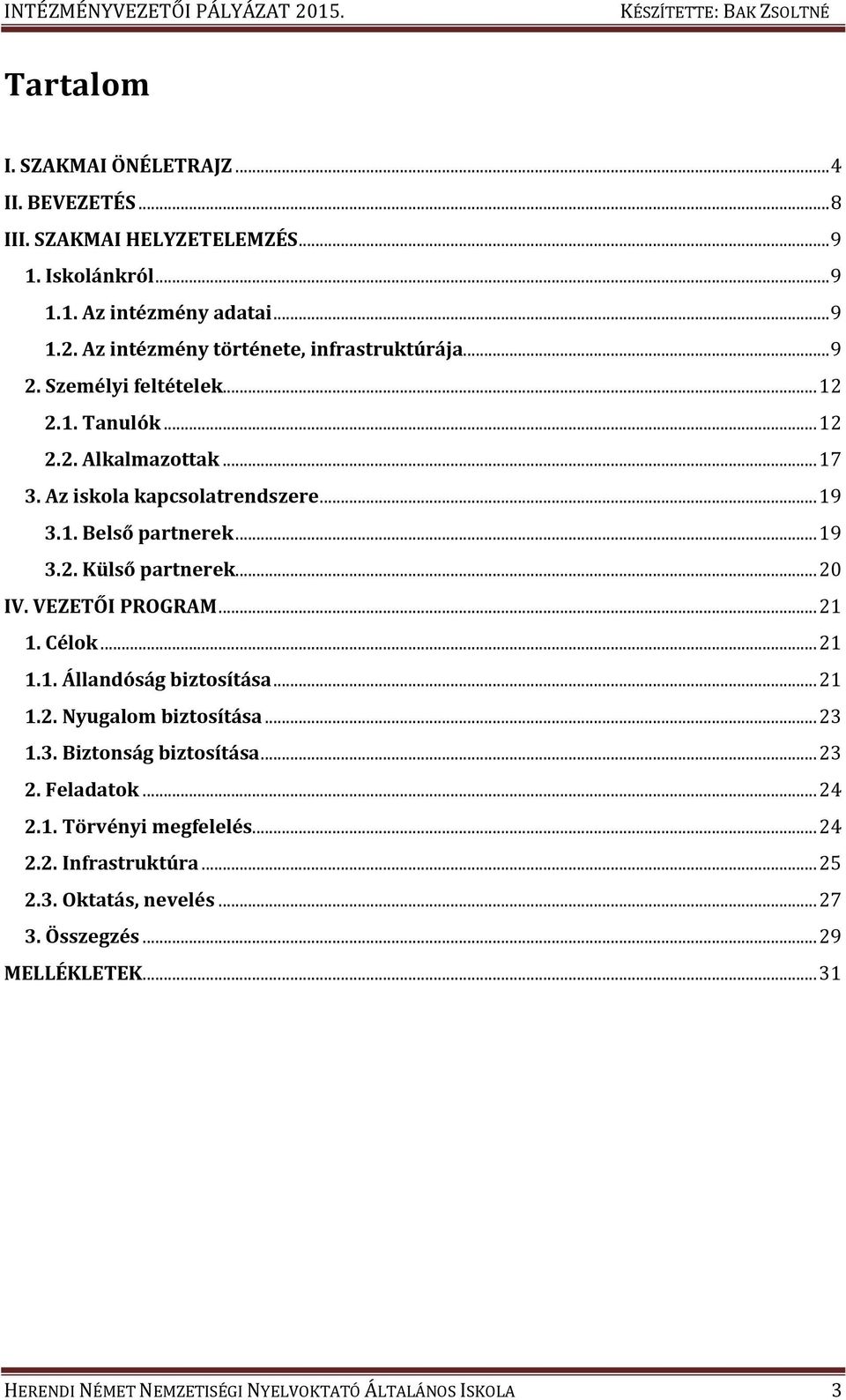 .. 19 3.2. Külső partnerek... 20 IV. VEZETŐI PROGRAM... 21 1. Célok... 21 1.1. Állandóság biztosítása... 21 1.2. Nyugalom biztosítása... 23 1.3. Biztonság biztosítása... 23 2.