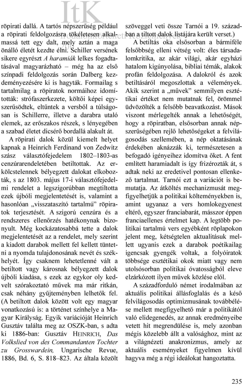 Formailag s tartalmilag a röpiratok normáihoz idomították: strófaszerkezete, költői képei egyszerűsödtek, eltűntek a versből a túlságosan is Schillerre, illetve a darabra utaló elemek, az erőszakos