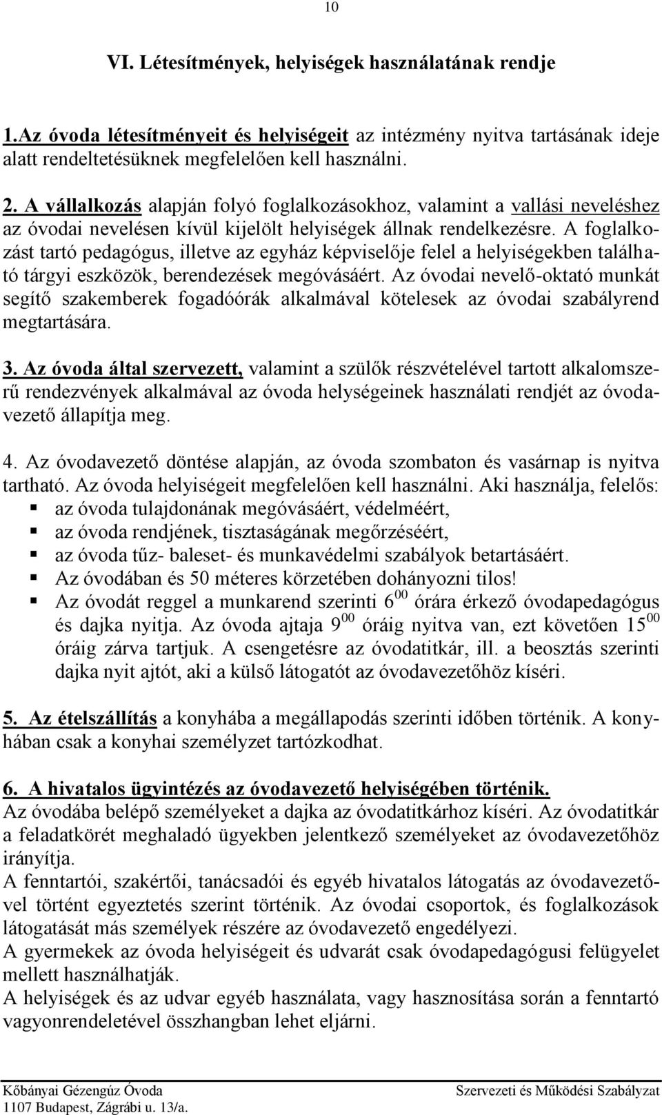 A foglalkozást tartó pedagógus, illetve az egyház képviselője felel a helyiségekben található tárgyi eszközök, berendezések megóvásáért.