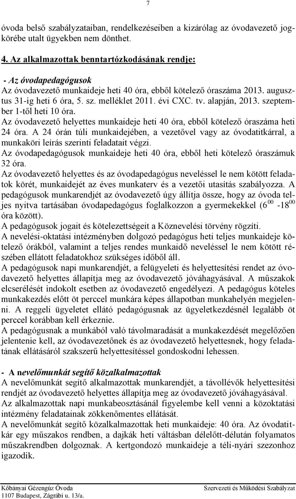 alapján, 2013. szeptember 1-től heti 10 óra. Az óvodavezető helyettes munkaideje heti 40 óra, ebből kötelező óraszáma heti 24 óra.