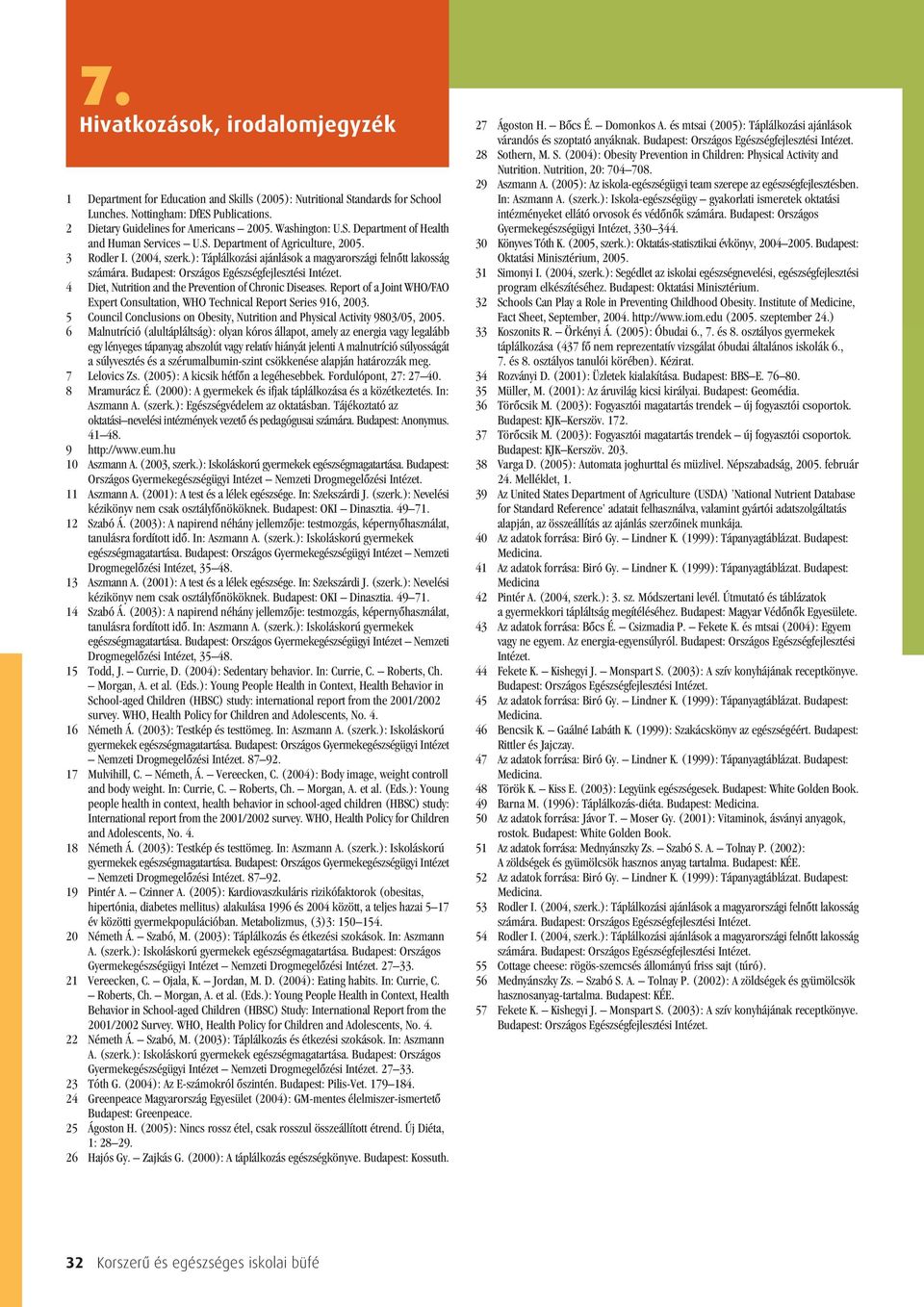 Budapest: Országos Egészségfejlesztési Intézet. 4 Diet, Nutrition and the Prevention of Chronic Diseases. Report of a Joint WHO/FAO Expert Consultation, WHO Technical Report Series 916, 2003.