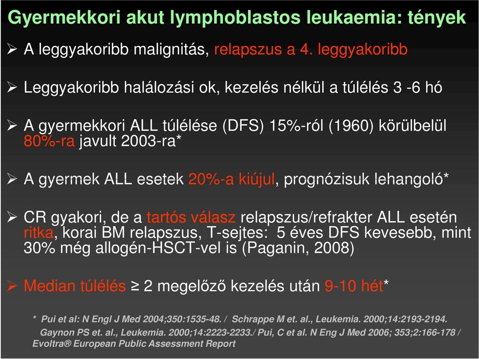 kiújul, prognózisuk lehangoló* CR gyakori, de a tartós válasz relapszus/refrakter ALL esetén ritka, korai BM relapszus, T-sejtes: 5 éves DFS kevesebb, mint 30% még allogén-hsct-vel is