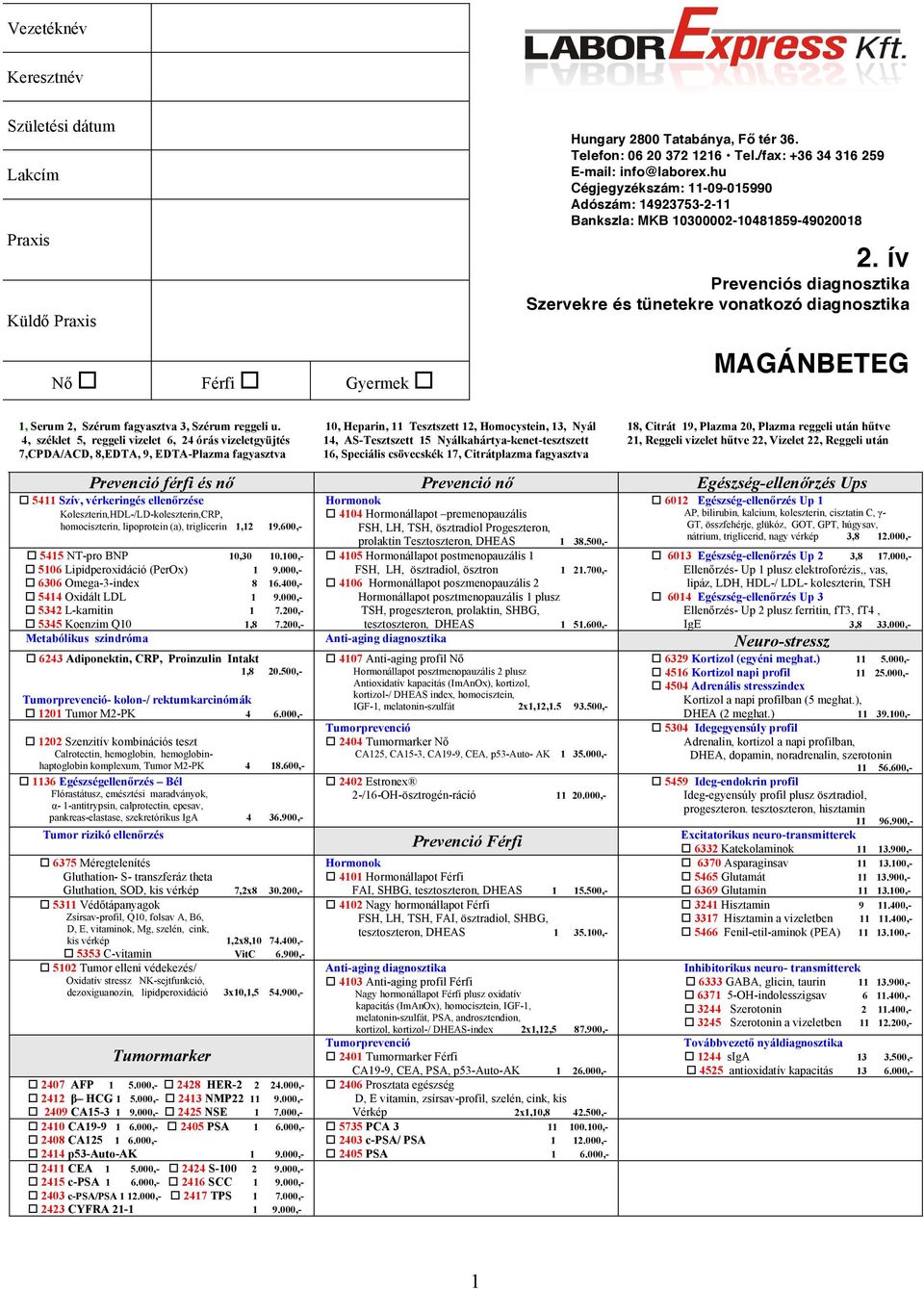 ív Prevenciós diagnosztika Szervekre és tünetekre vonatkozó diagnosztika MAGÁNBETEG 1, Serum 2, Szérum fagyasztva 3, Szérum reggeli u.