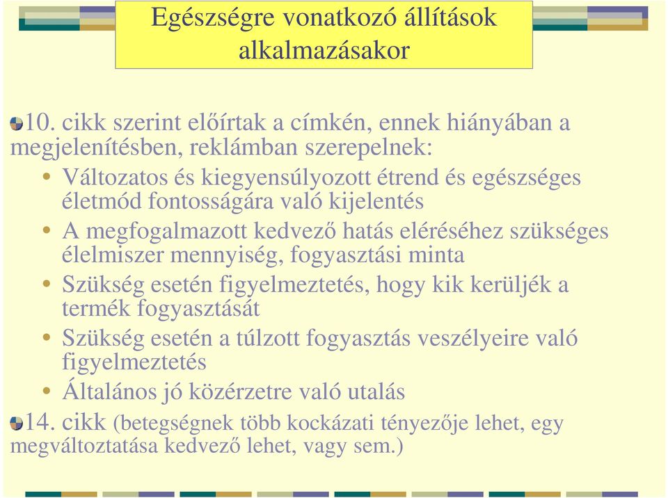 életmód fontosságára való kijelentés A megfogalmazott kedvező hatás eléréséhez szükséges élelmiszer mennyiség, fogyasztási minta Szükség esetén