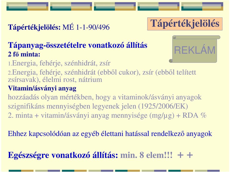 olyan mértékben, hogy a vitaminok/ásványi anyagok szignifikáns mennyiségben legyenek jelen (1925/2006/EK) 2.