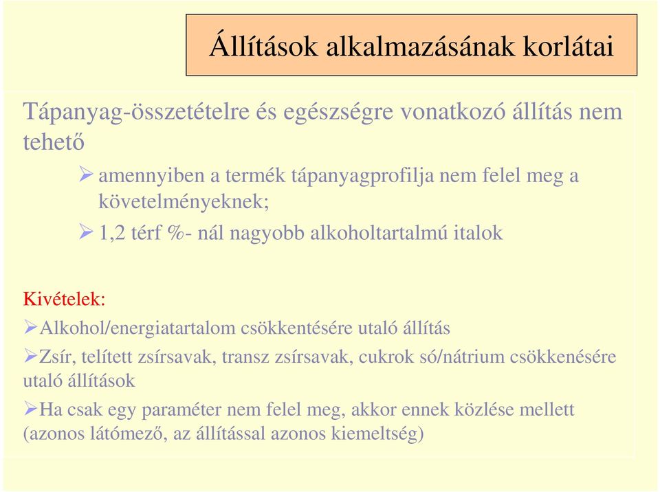 Alkohol/energiatartalom csökkentésére utaló állítás Zsír, telített zsírsavak, transz zsírsavak, cukrok só/nátrium