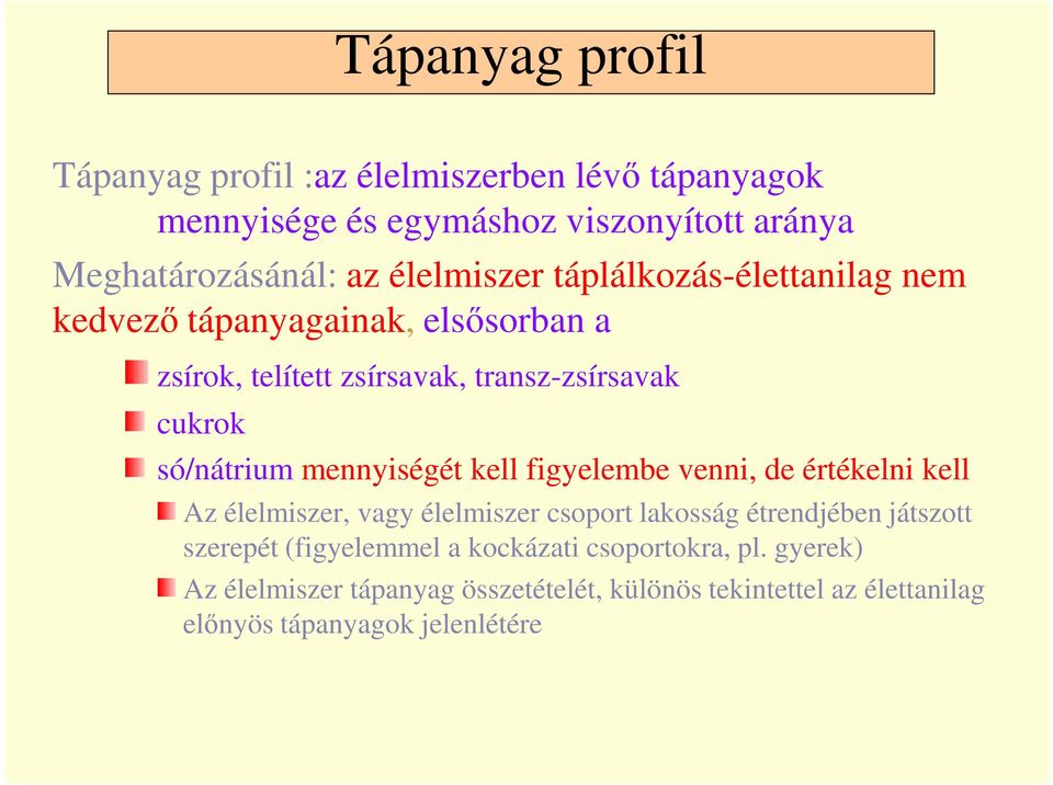 mennyiségét kell figyelembe venni, de értékelni kell Az élelmiszer, vagy élelmiszer csoport lakosság étrendjében játszott szerepét