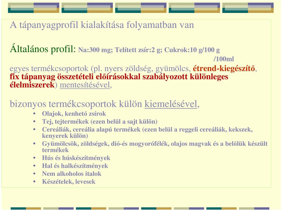 kiemelésével, bizonyos termékcsoportok külön kiemelésével, Olajok, kenhető zsírok Tej, tejtermékek (ezen belül a sajt külön) Cereáliák, cereália alapú termékek (ezen belül a