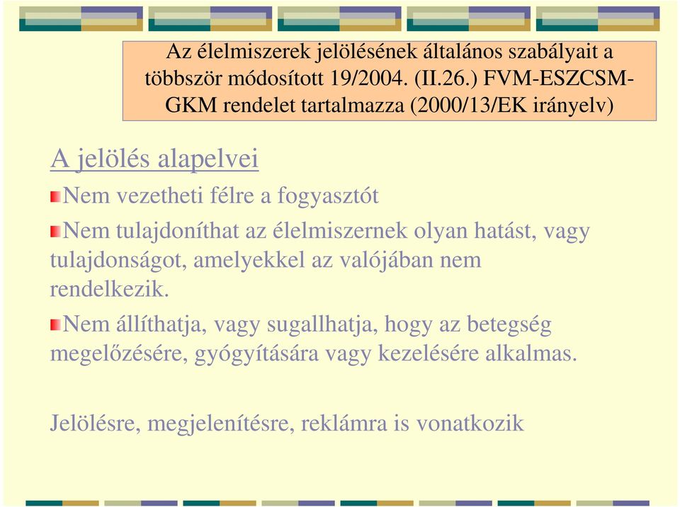 Nem tulajdoníthat az élelmiszernek olyan hatást, vagy tulajdonságot, amelyekkel az valójában nem rendelkezik.