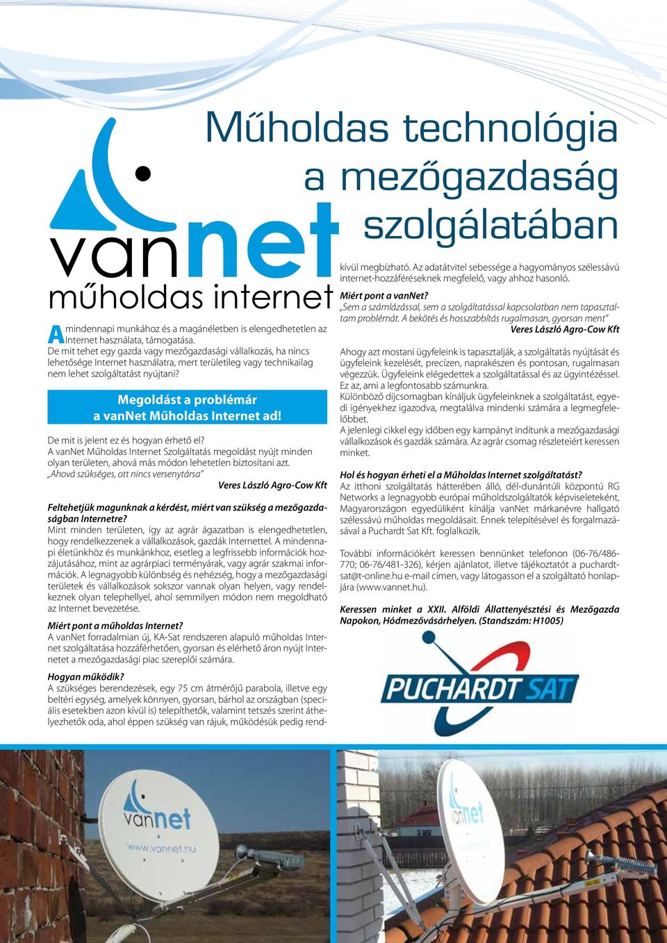 Megoldást a problémár a vannet Műholdas Internet ad! De mit is jelent ez és hogyan érhető el?