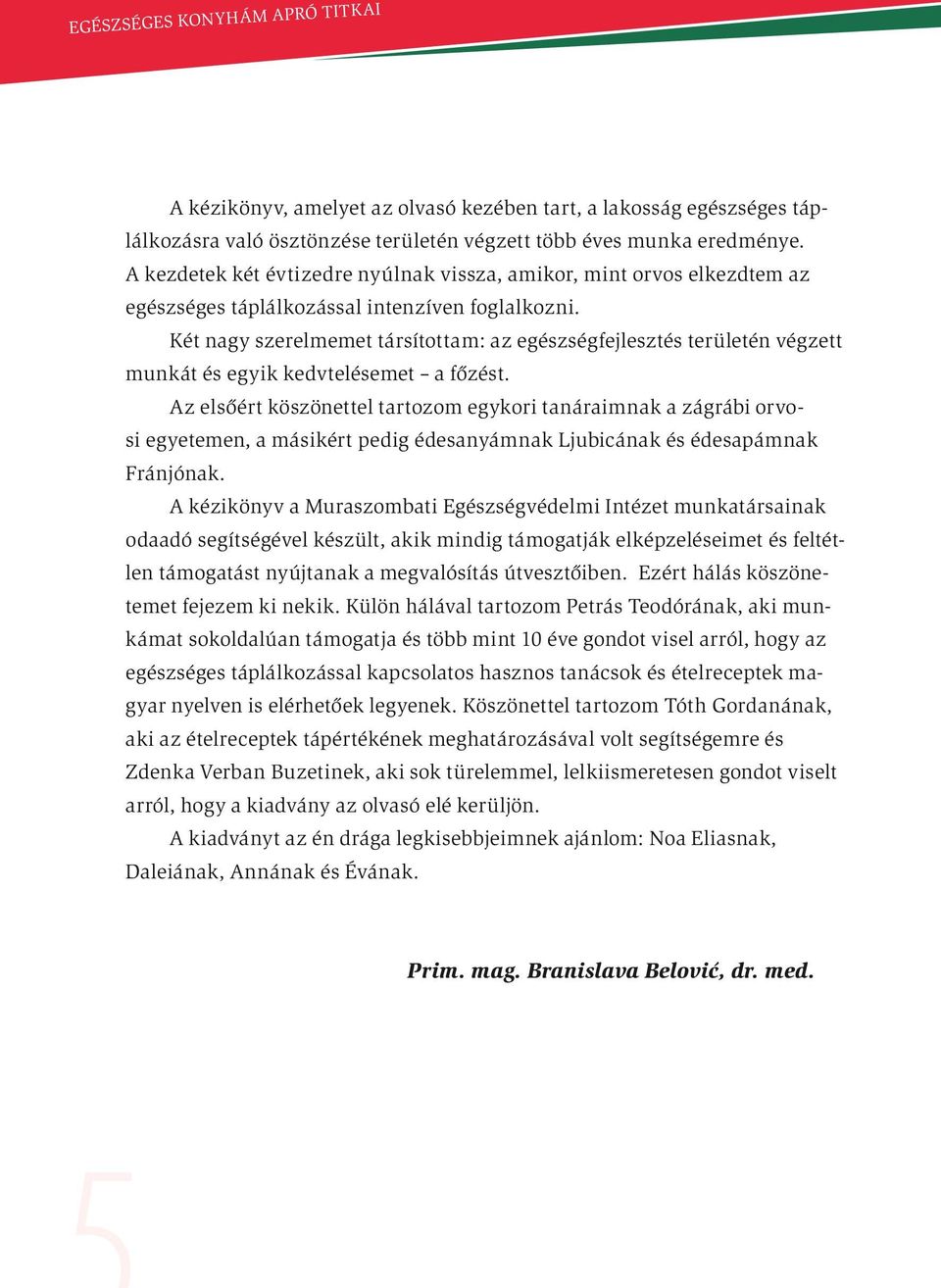 Két nagy szerelmemet társítottam: az egészségfejlesztés területén végzett munkát és egyik kedvtelésemet a főzést.