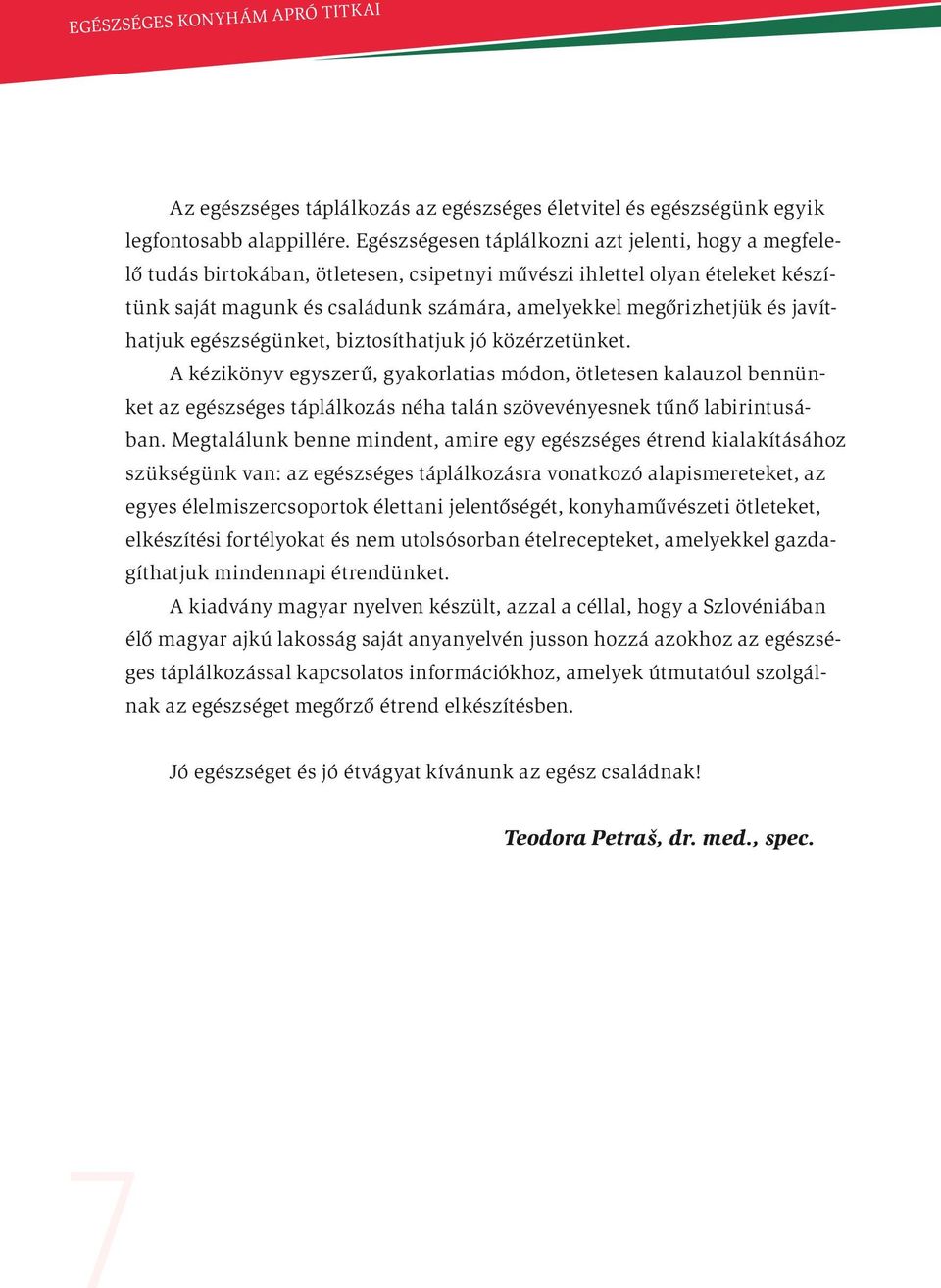 javíthatjuk egészségünket, biztosíthatjuk jó közérzetünket.