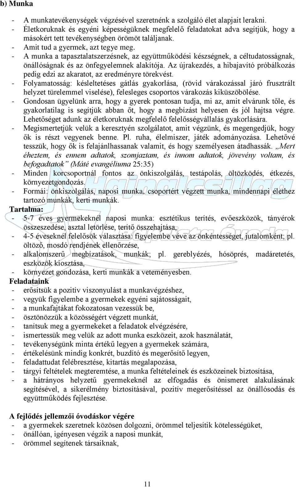 - A munka a tapasztalatszerzésnek, az együttműködési készségnek, a céltudatosságnak, önállóságnak és az önfegyelemnek alakítója.