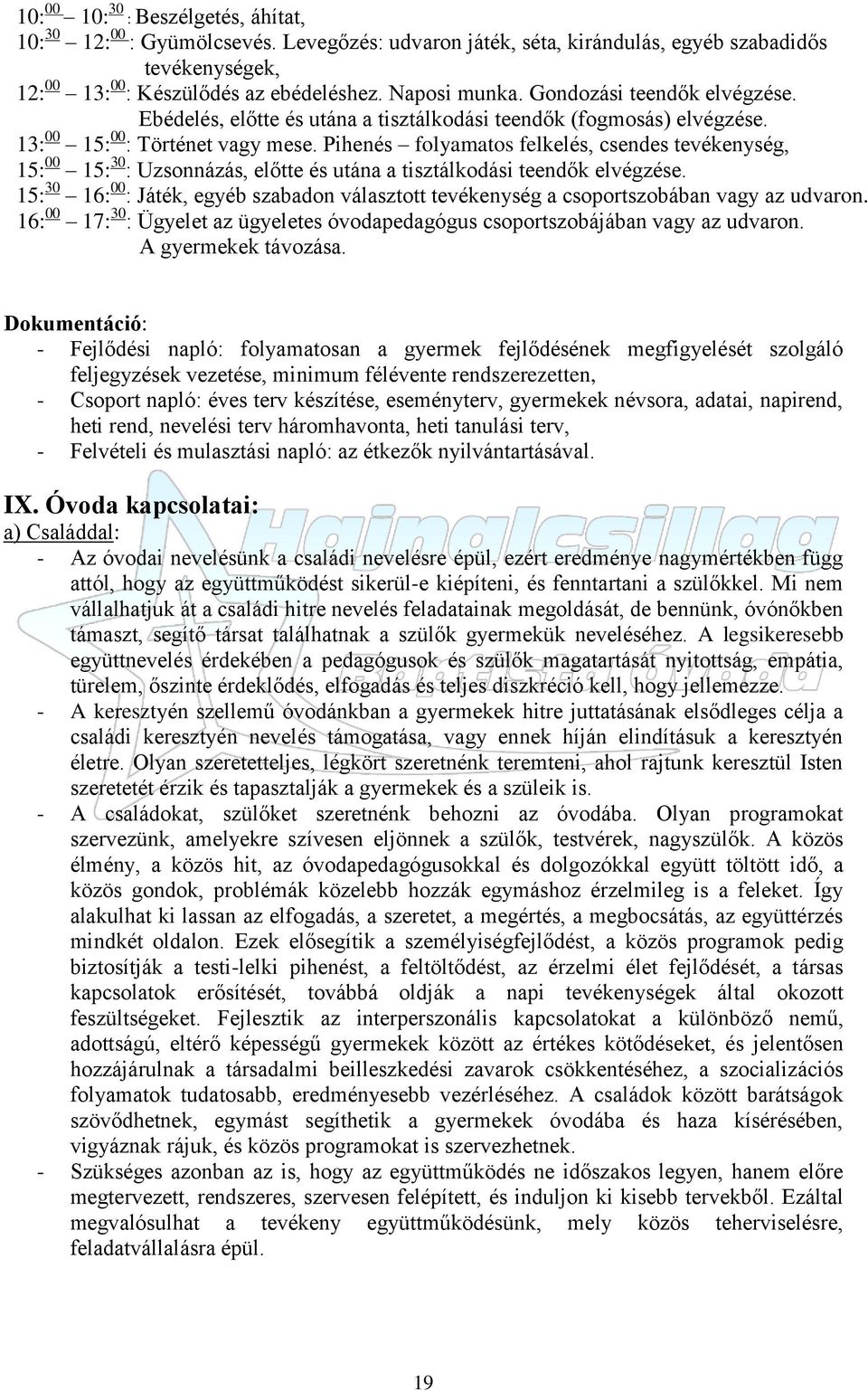 Pihenés folyamatos felkelés, csendes tevékenység, 15: 00 15: 30 : Uzsonnázás, előtte és utána a tisztálkodási teendők elvégzése.