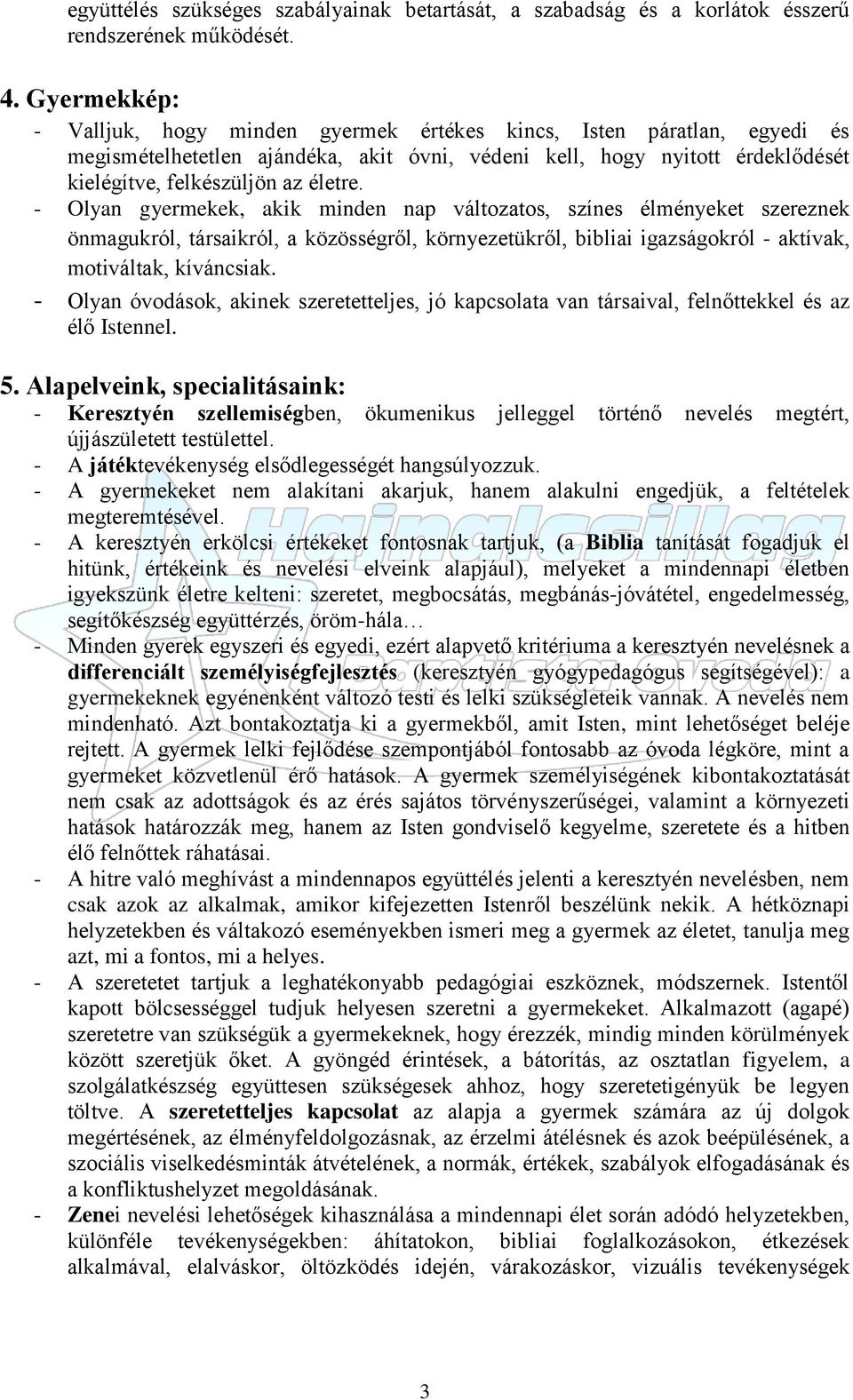 - Olyan gyermekek, akik minden nap változatos, színes élményeket szereznek önmagukról, társaikról, a közösségről, környezetükről, bibliai igazságokról - aktívak, motiváltak, kíváncsiak.