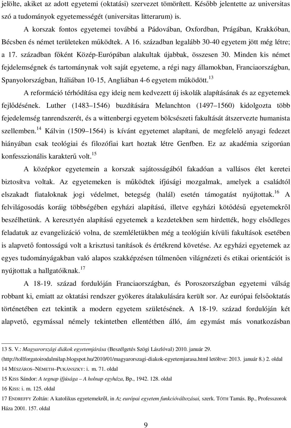 században fıként Közép-Európában alakultak újabbak, összesen 30.